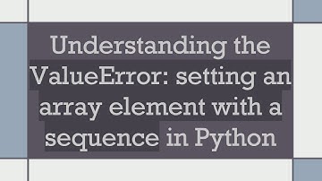 Understanding the ValueError: setting an array element with a sequence in Python