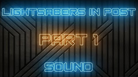 Lightsabers in Post | Part 1: Sound | Premiere Pro