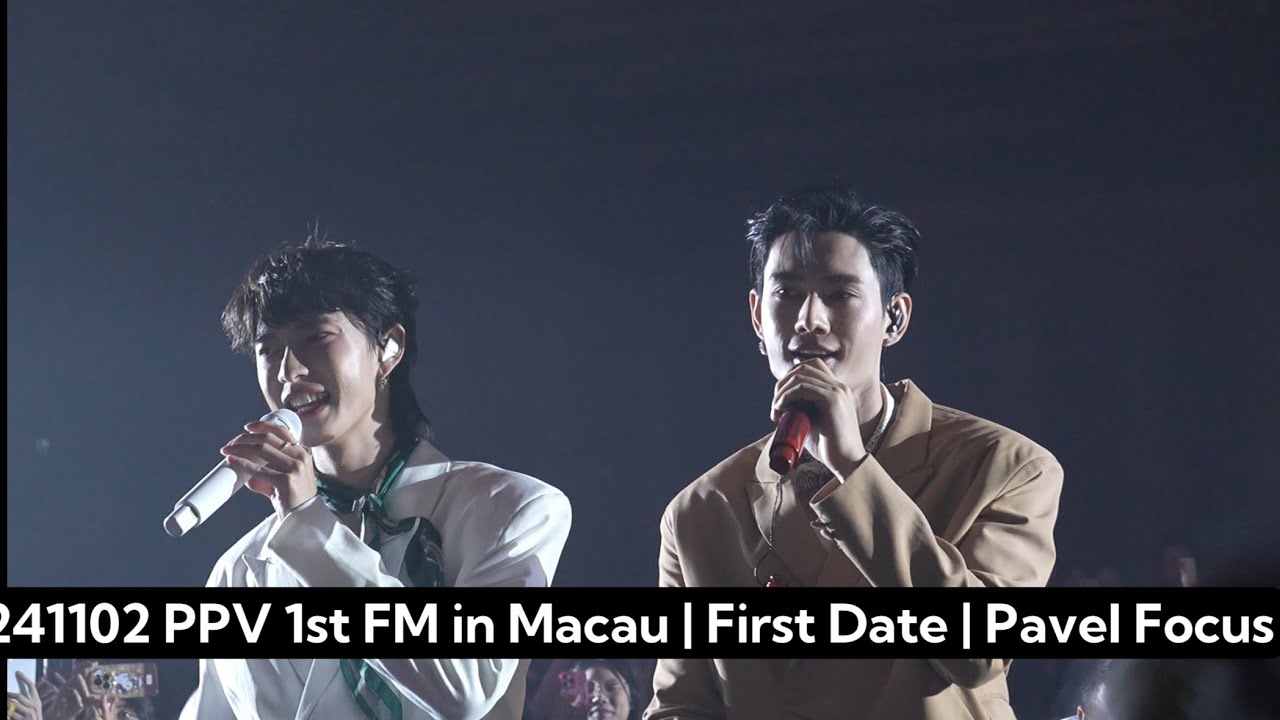 241102 PPV 1st FM in Macau | First Date | Pavel Focus #pavelphoom #poohpavel