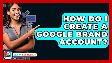 How Do I Create A Google Brand Account? - SearchEnginesHub.com