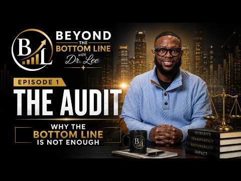 Beyond the Bottom Line with Dr. Lee | Season 1. Episode 1. | Why the Bottom Line Is Not Enough