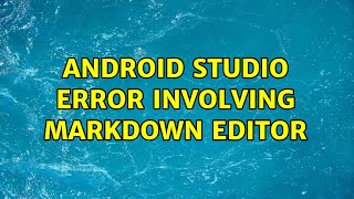Android Studio error involving Markdown editor