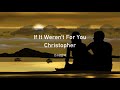 If it weren&#39;t for you - Christopher (가사번역)