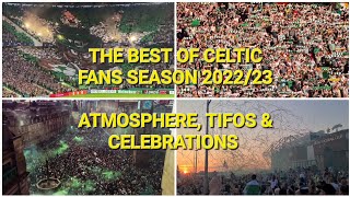 THE BEST OF CELTIC FANS SEASON 2022/23 ATMOSPHERE, TIFOS AND CELEBRATIONS 