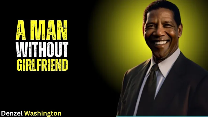 A MAN WHO LIVES ALONE WITHOUT GIRLFRIEND | Denzel Washington Motivational Speech