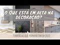 TENDÊNCIAS DE DECORAÇÃO QUE ESTÃO EM ALTA 2022