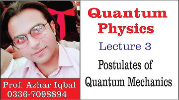 Quantum Physics Lecture 3:  Postulates of Quantum Mechanics