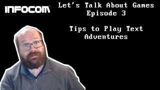 Let's Talk About Games - Episode 3 - Text Adventure Tips
