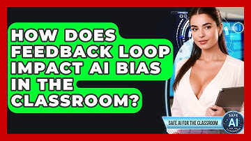 How Does Feedback Loop Impact AI Bias In The Classroom? - Safe AI for The Classroom