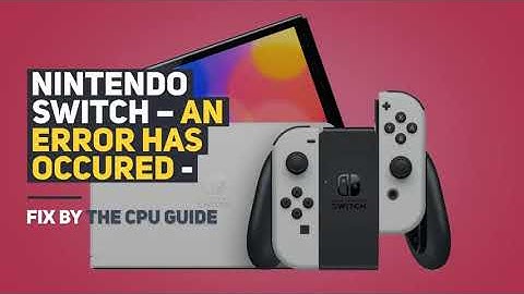 Nintendo Switch An Error Has Occurred? Super Fixes [2022]
