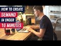 I'll Show You How To Create Demand In Under 10 Minutes