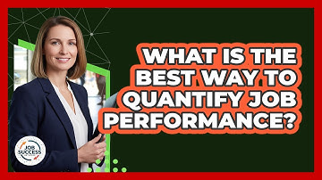 What Is The Best Way To Quantify Job Performance?
