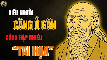 Cổ Nhân dạy   Kiểu Người CÀNG Ở GẦN càng gặp nhiều 