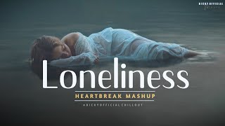 Loneliness Mashup 2022 | Chillout Mix | Extended Version | Let Me Down Slowly x Main Dhoondne Ko