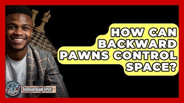 How Can Backward Pawns Control Space? - The Board Game Xpert