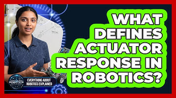 What Defines Actuator Response In Robotics?