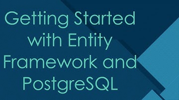Getting Started with Entity Framework and PostgreSQL