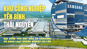 Khu công nghiệp Yên Bình | Thu hút SAMSUNG và hàng loạt Doanh nghiệp FDI lớn tại Thái Nguyên