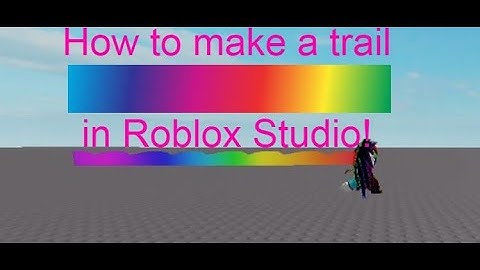 How to Make a Trail in Roblox Studio!