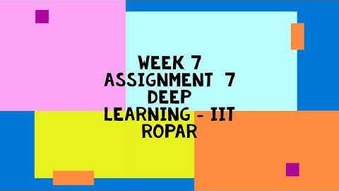 Deep Learning - IIT Ropar  || WEEK 7 SOLUTION 7  || NPTEL 2023