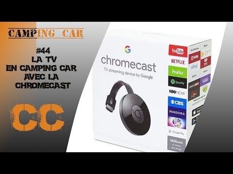 Episode 44 : La télé par internet en camping car grâce a la google chromecast sans box internet