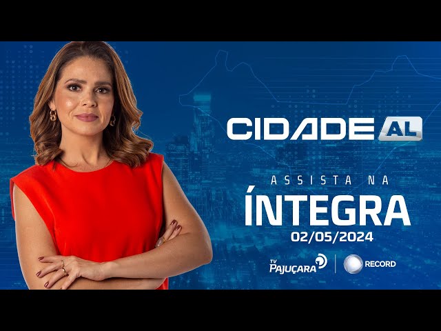 CIDADE AL 02/05/2024 na íntegra | TV Pajuçara