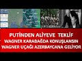 PUTİNDEN   ALİYEVE    WAGNER  KARABAĞDA   KONUŞLANSIN  WAGNER  ASKERLERİ UÇAKLA AZERBAYCAN YOLUNDA