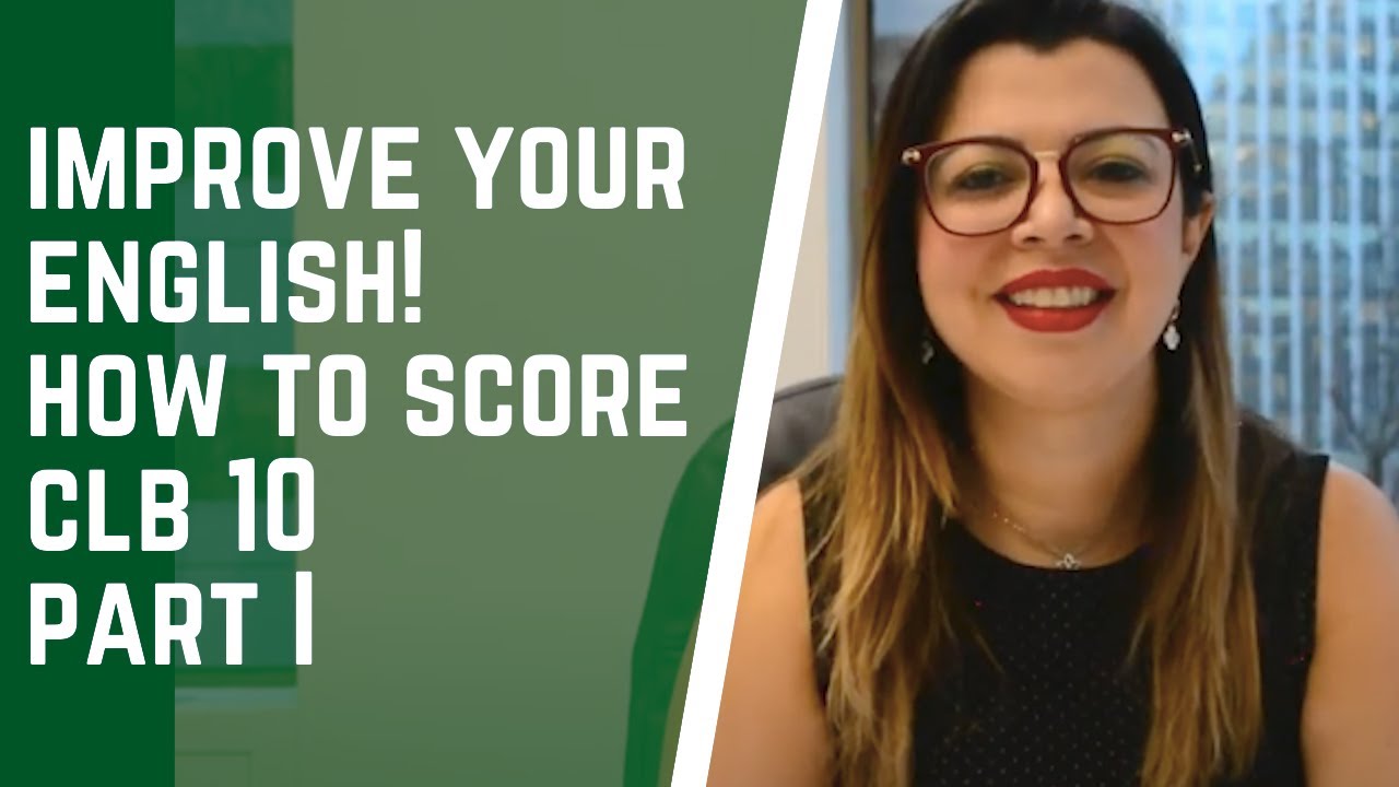 HOW TO SCORE A CLB 10? IMPROVE YOUR ENGLISH SKILL FOR THE TESTS