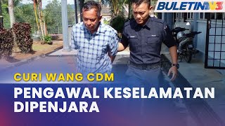 MAHKAMAH | Pengawal Keselamatan Curi Wang CDM Dipenjara Lima Bulan