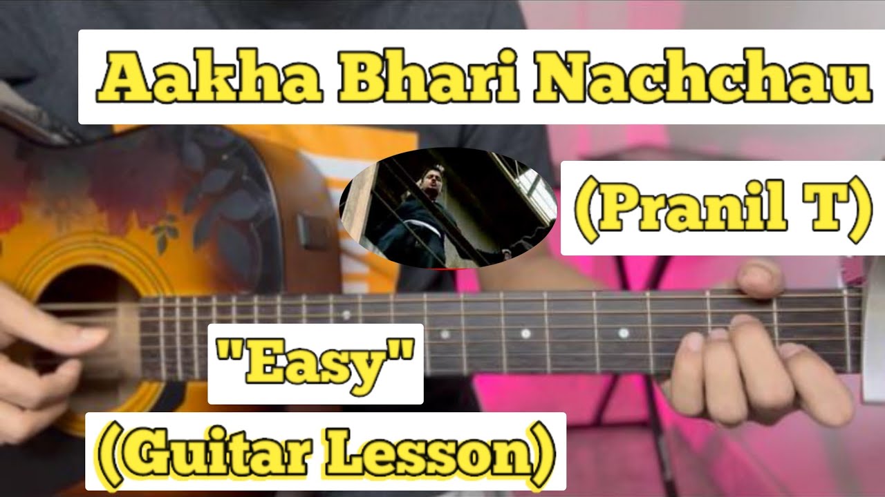 Aakha Bhari Nachchau   Pranil T  Guitar Lesson  Easy Chords 