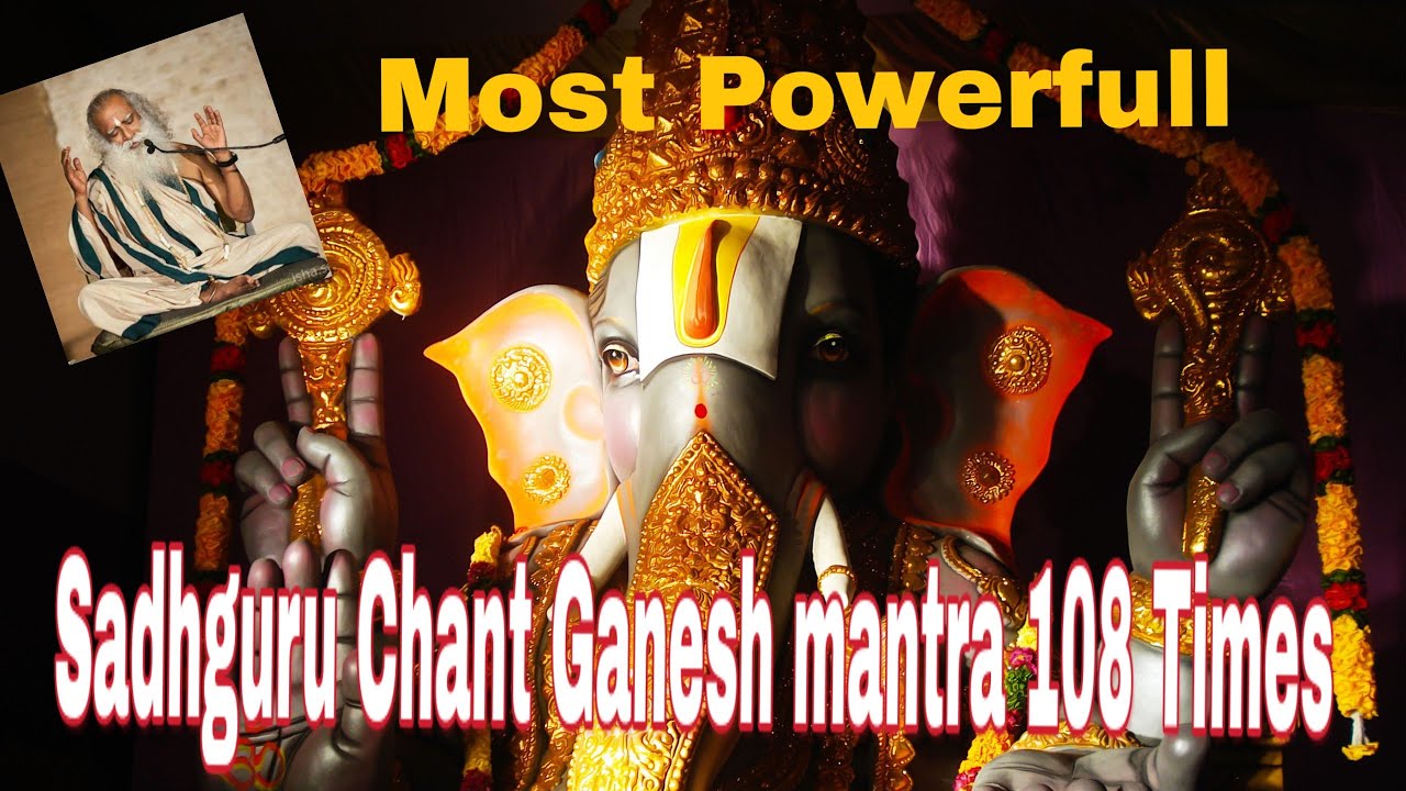 Most Powerfull गणेश मंत्र १०८ बार -  Sadhguru सध्गुरु जग्गी वासुदेव Ganesh Mantra Chant 108 Times.