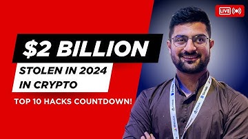 How Hackers Stole Over $2 Billion in Crypto in 2024 – Top 10 Hacks Countdown!