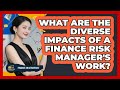 What Are The Diverse Impacts Of A Finance Risk Manager's Work? - Finance Job Strategist