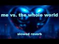 IVOXYGEN Me Vs The Whole World Slowed Reverb IVOXYGEN Me Vs The Whole World Slowed Reverb