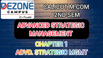 CALICUT M.COM 2ND SEM ADVANCED STRATEGIC MANAGEMENT CHAPTER 1 ADVCD. STRATEGIC MGMT