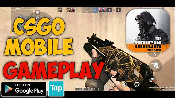 The Origin Mission CBT (CSGO MOBILE) Gameplay Android
