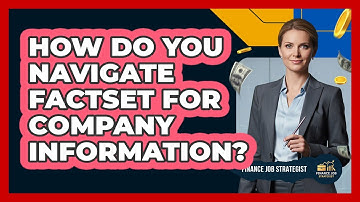 How Do You Navigate FactSet For Company Information? - Finance Job Strategist