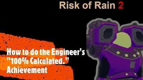 Risk of Rain 2   Engineer 100% Calculated Achievement