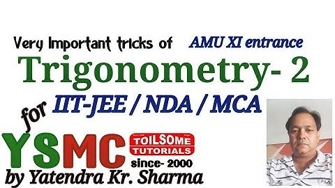 Trigonometry short tricks - 2,  for IIT-JEE, NDA, MCA entrance, toilsome tutorials, YSMC