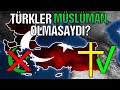 Türkler Müslüman Olmasaydı? #NeOlurdu
