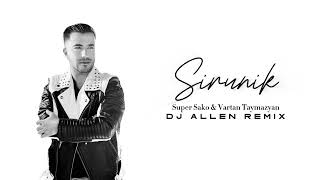 Super Sako & Vartan Taymazyan  - SIRUNIK ( DJ ALLEN REMIX ) 2024