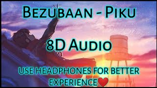 Bezubaan - Piku 8D Audio Anupam Roy Amithabh Bachchan Irfan Khan Deepika Padukone