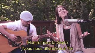 Dieu nous voulons voir Ta Gloire (Luc Gingras) + Louange Spontanée - Émilie Charette avec paroles