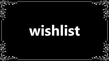 Wishlist - Meaning and How To Pronounce