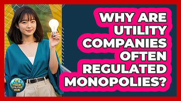 Why Are Utility Companies Often Regulated Monopolies? - Your Utilities Hub