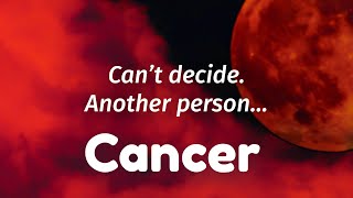CANCER - Can’t decide. Another person (AUGUST 1-7, Tarot)