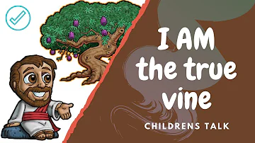 I AM the true vine Childrens Talk