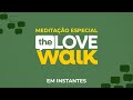 Meditação Especial: The Love Walk - 18.04.2024