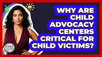 Why Are Child Advocacy Centers Critical For Child Victims? - Child Welfare Network