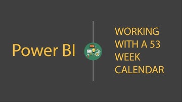 Power BI & DAX: Working with a 53 Week Calendar